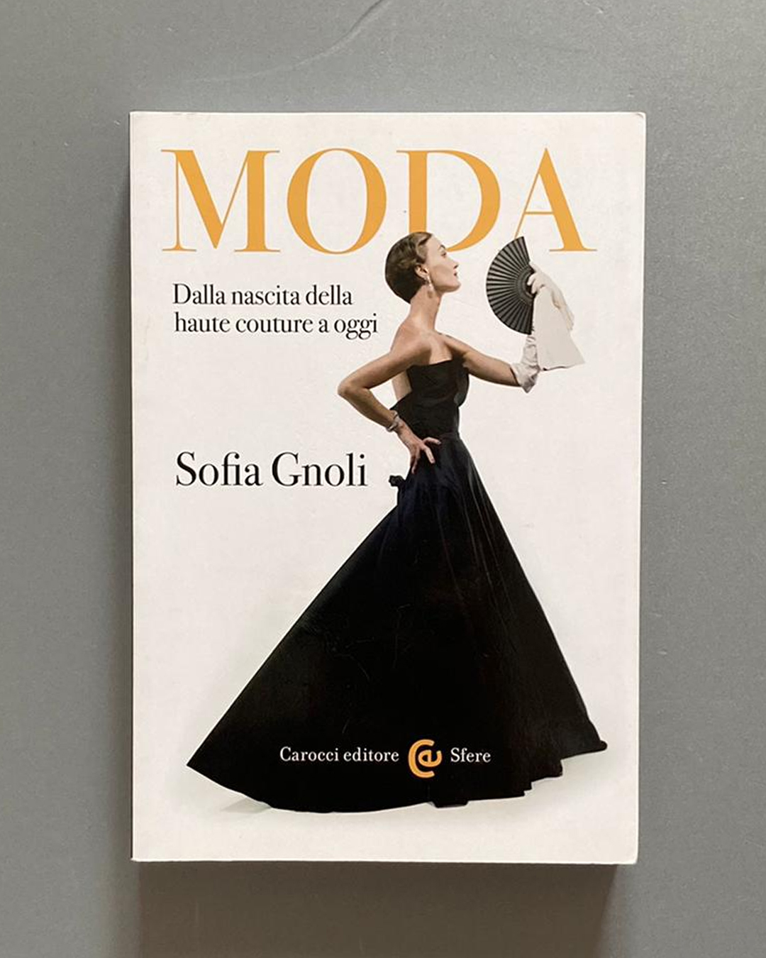 Moda Dalla nascina della haute couture a oggi Sofia Gnoli libro Fashion Books